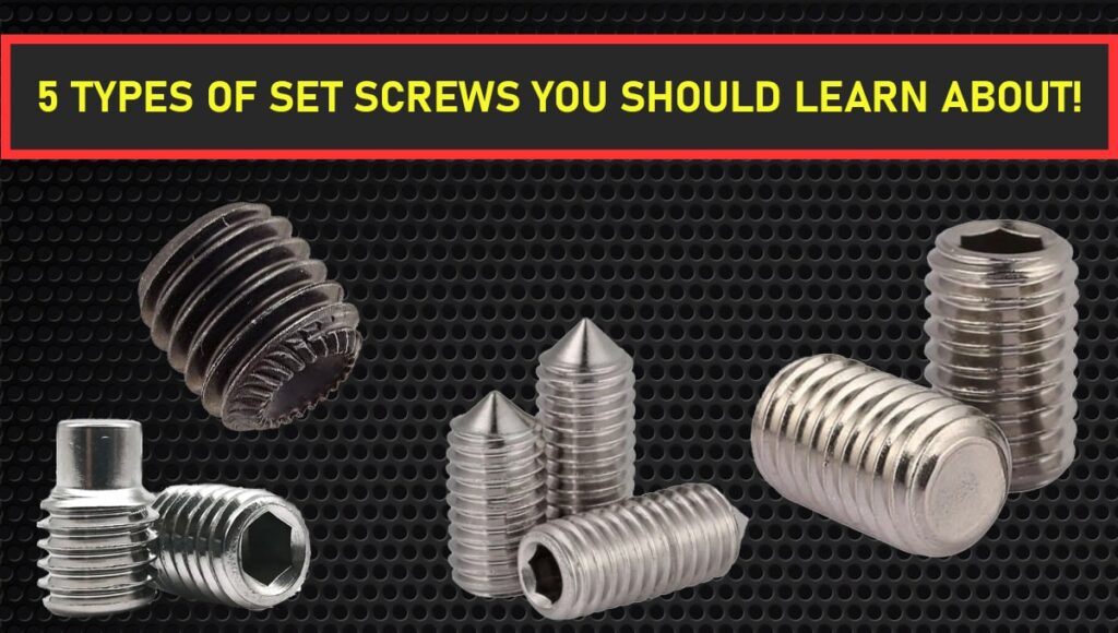 5 types of set screws you should learn about!